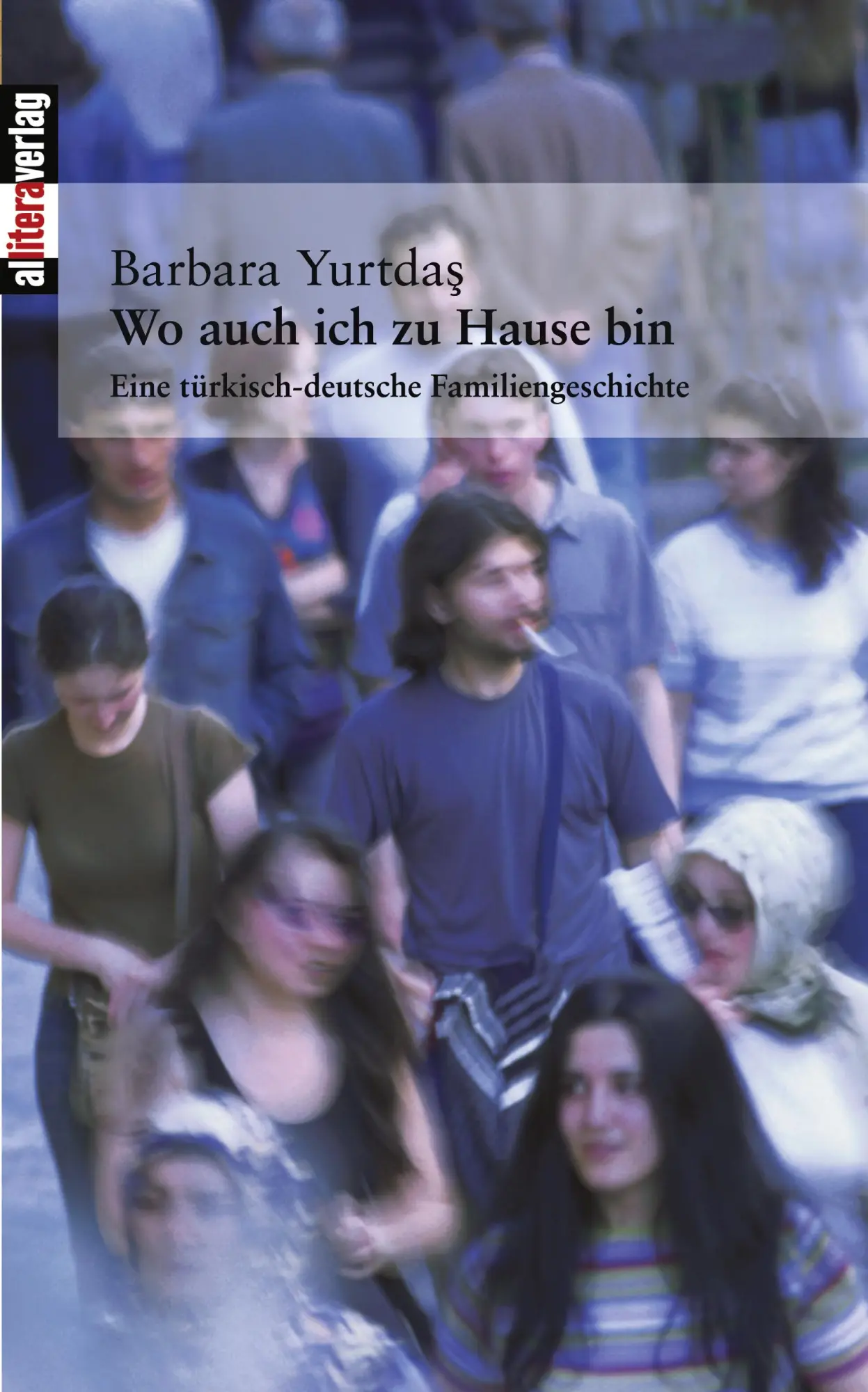 Cover: 9783865200419 | Wo auch ich zu Hause bin | Eine türkisch-deutsche Familiengeschichte