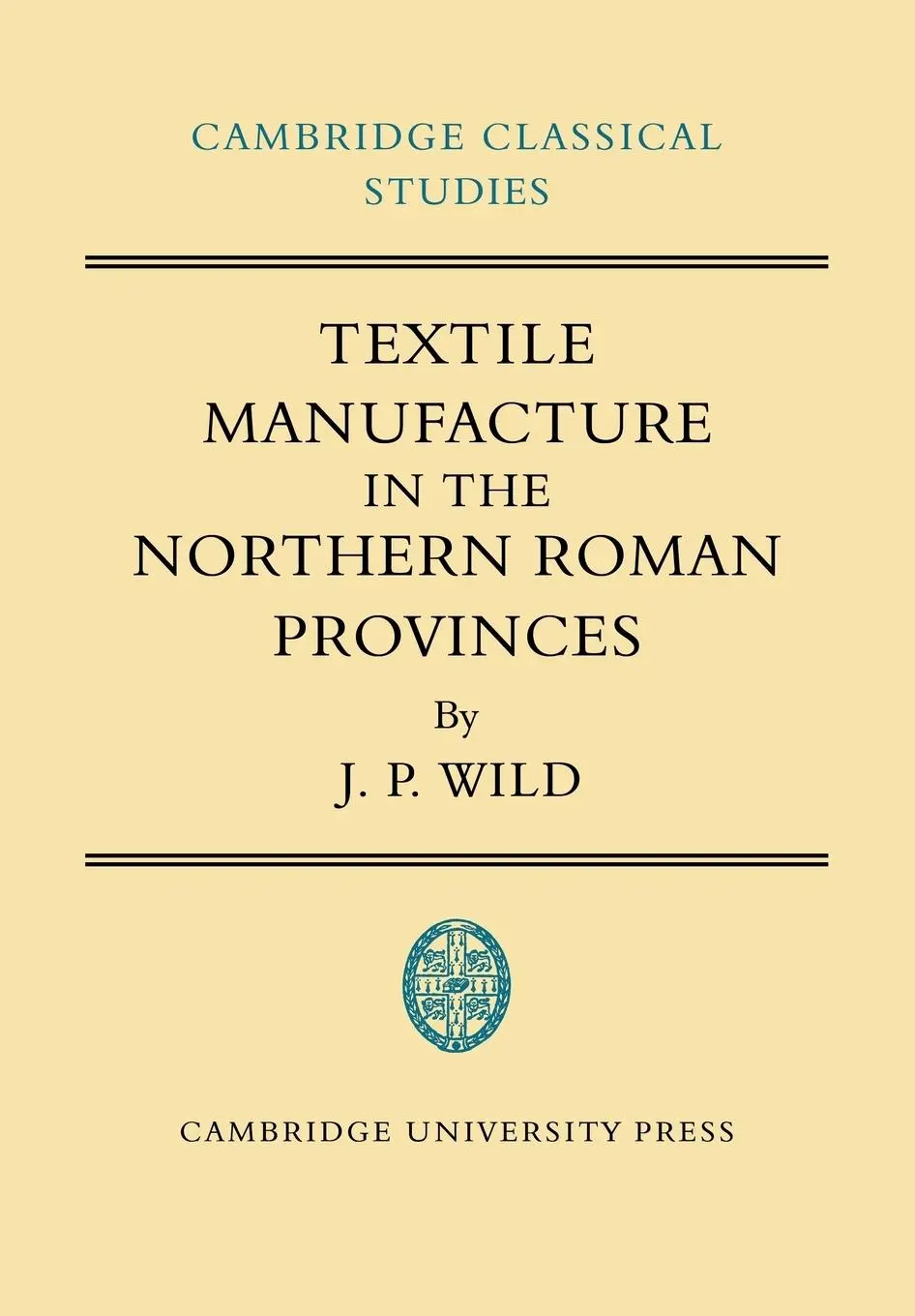 Cover: 9780521100519 | Textile Manufacture in the Northern Roman Provinces | Wild (u. a.)