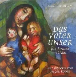 Cover: 9783460280519 | Das Vaterunser für Kinder erklärt | Reinhard Abeln | Buch | 40 S.