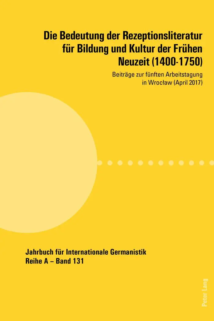 Die Bedeutung der Rezeptionsliteratur für Bildung und Kultur der Frühen Neuzeit (1400-1750): Beiträge zur fünften Arbeitstagung in Wrocław (April ... für Internationale Germanistik, Band 131)