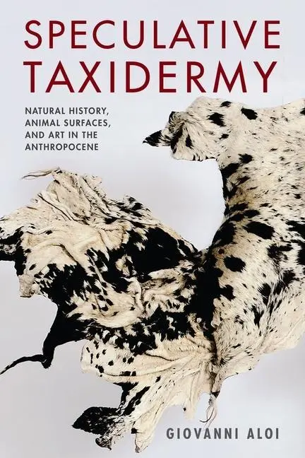 Cover: 9780231180719 | Speculative Taxidermy – Natural History, Animal Surfaces, and Art...