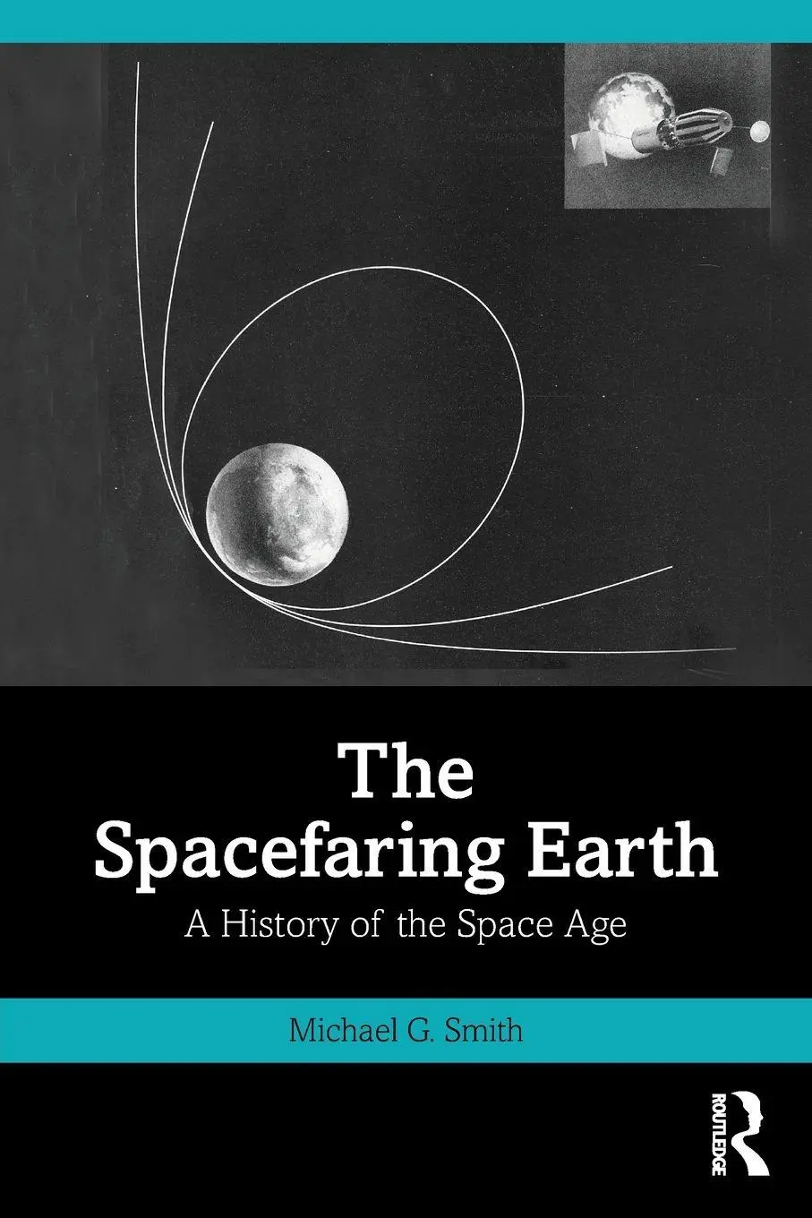 Cover: 9781032780719 | The Spacefaring Earth | A History of the Space Age | Michael G. Smith