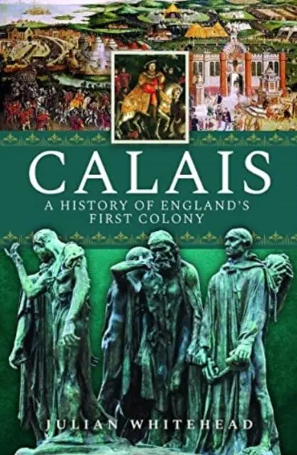 Cover: 9781399010719 | Calais: A History of England's First Colony | Julian Whitehead | Buch