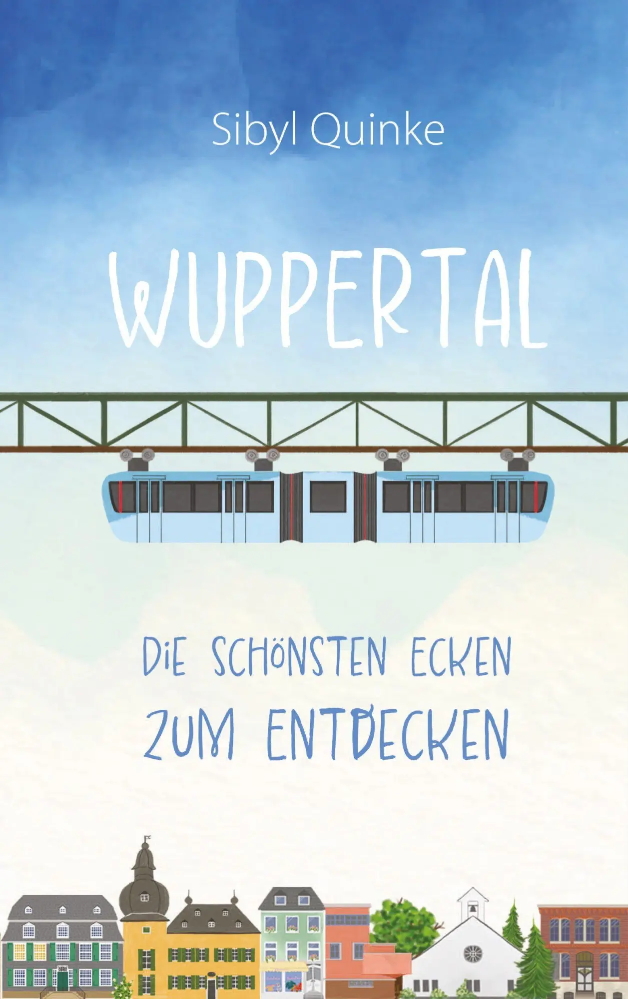 Cover: 9783968470719 | Wuppertal | Die schönsten Ecken zum Entdecken | Sibyl Quinke | Buch