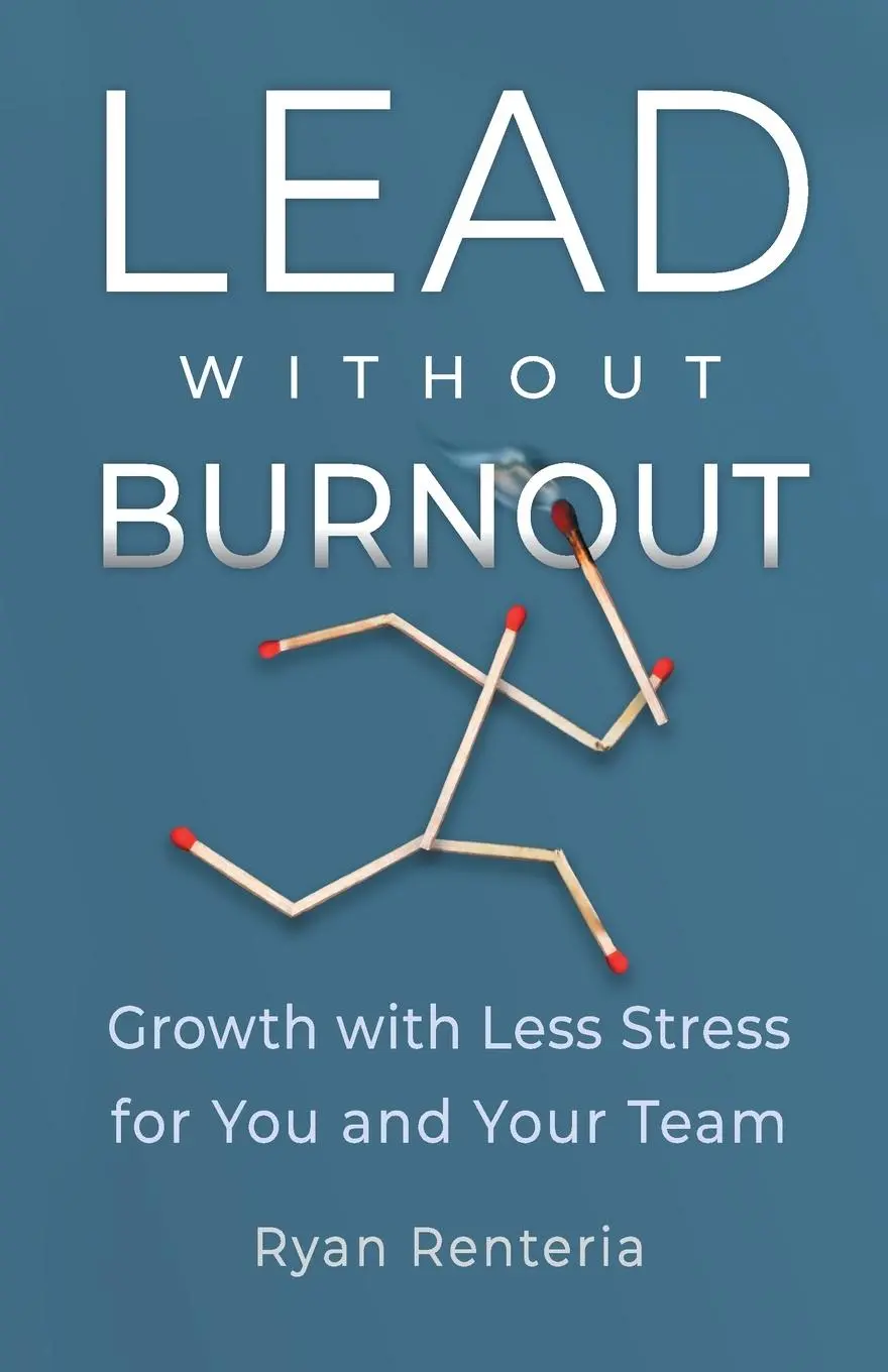 Cover: 9798989130719 | Lead without Burnout | Growth with Less Stress for You and Your Team