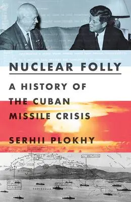 Cover: 9780393540819 | Nuclear Folly | A History of the Cuban Missile Crisis | Serhii Plokhy
