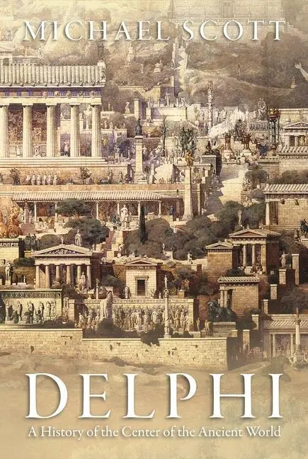 Cover: 9780691150819 | Delphi – A History of the Center of the Ancient World | Michael Scott