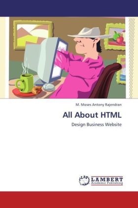 All About HTML | Design Business Website | M. Moses Antony Rajendran | Taschenbuch | Englisch | LAP Lambert Academic Publishing | EAN 9783847370819 - Rajendran, M. Moses Antony