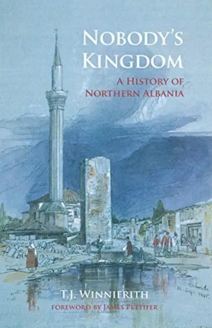 Cover: 9781909930919 | Nobody's Kingdom | A History of Northern Albania | T. J. Winnifrith