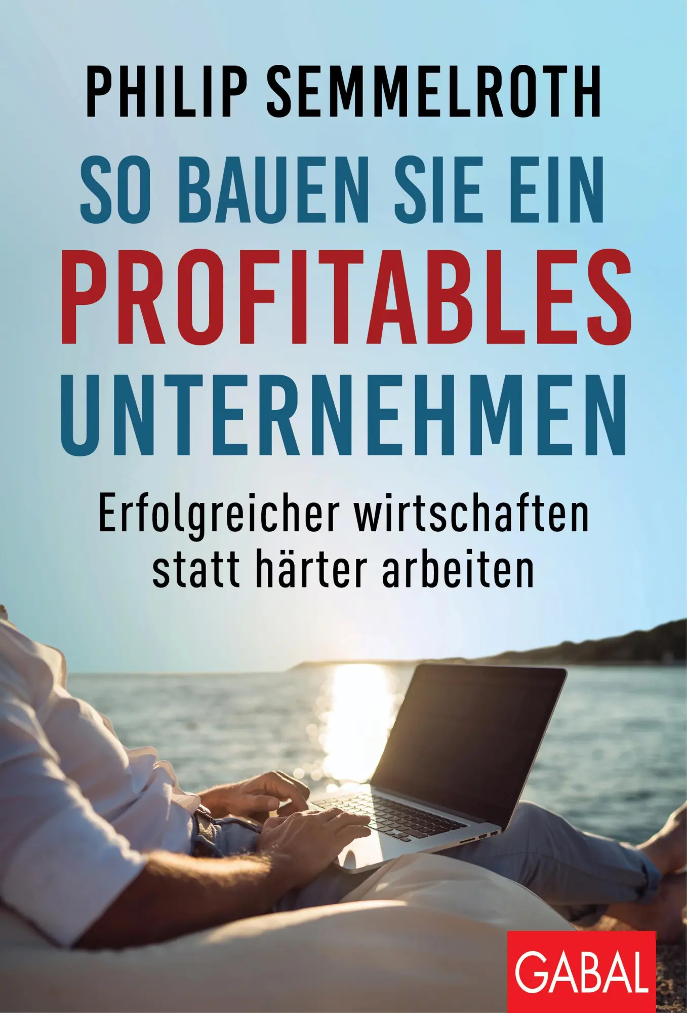 Cover: 9783967390919 | So bauen Sie ein profitables Unternehmen | Philip Semmelroth | Buch