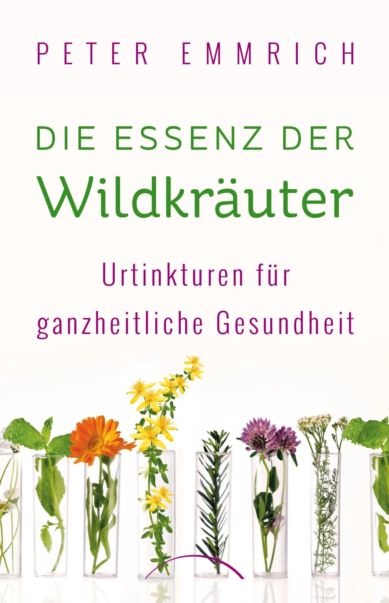 Cover: 9783969331019 | Die Essenz der Wildkräuter | Urtinkturen für ganzheitliche Gesundheit
