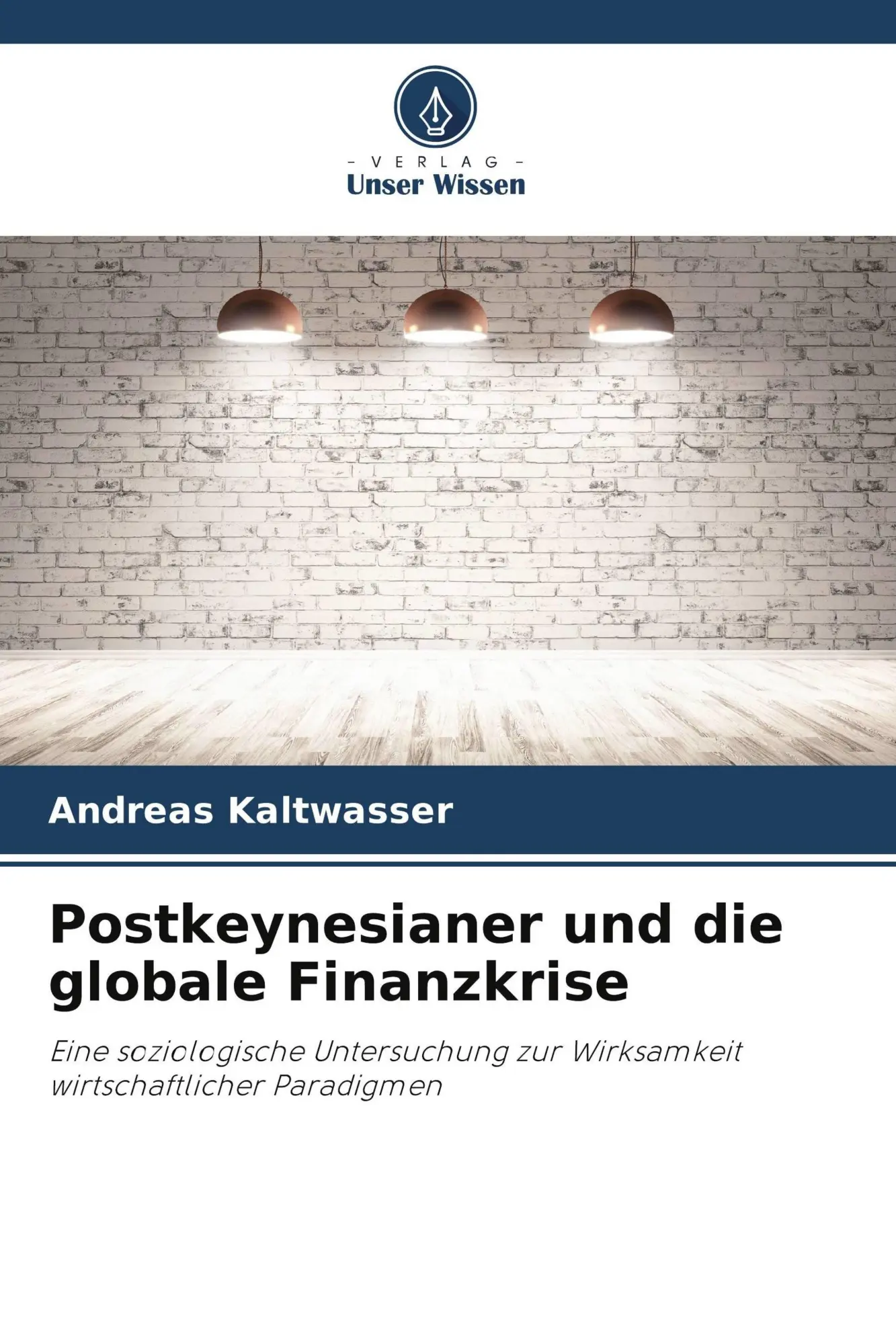 Cover: 9786630421019 | Postkeynesianer und die globale Finanzkrise | Andreas Kaltwasser