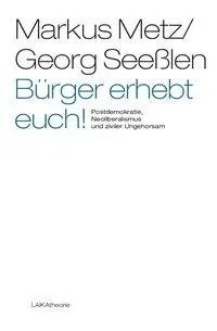 Cover: 9783942281119 | Bürger erhebt euch! | Markus Metz (u. a.) | Buch | LAIKAtheorie | 2012