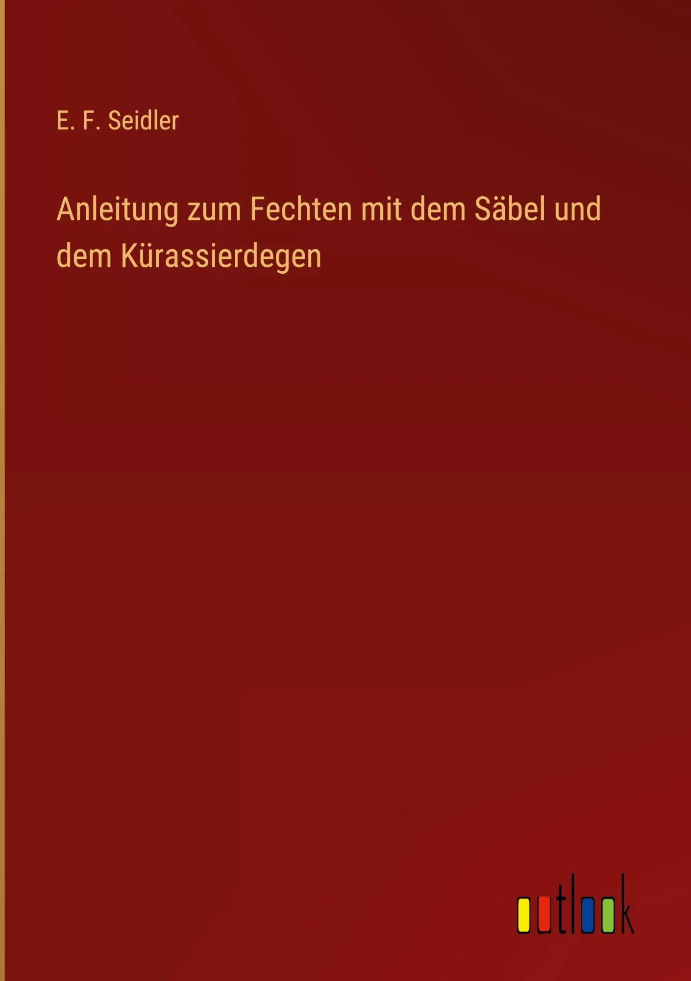 Cover: 9783368671419 | Anleitung zum Fechten mit dem Säbel und dem Kürassierdegen | Seidler