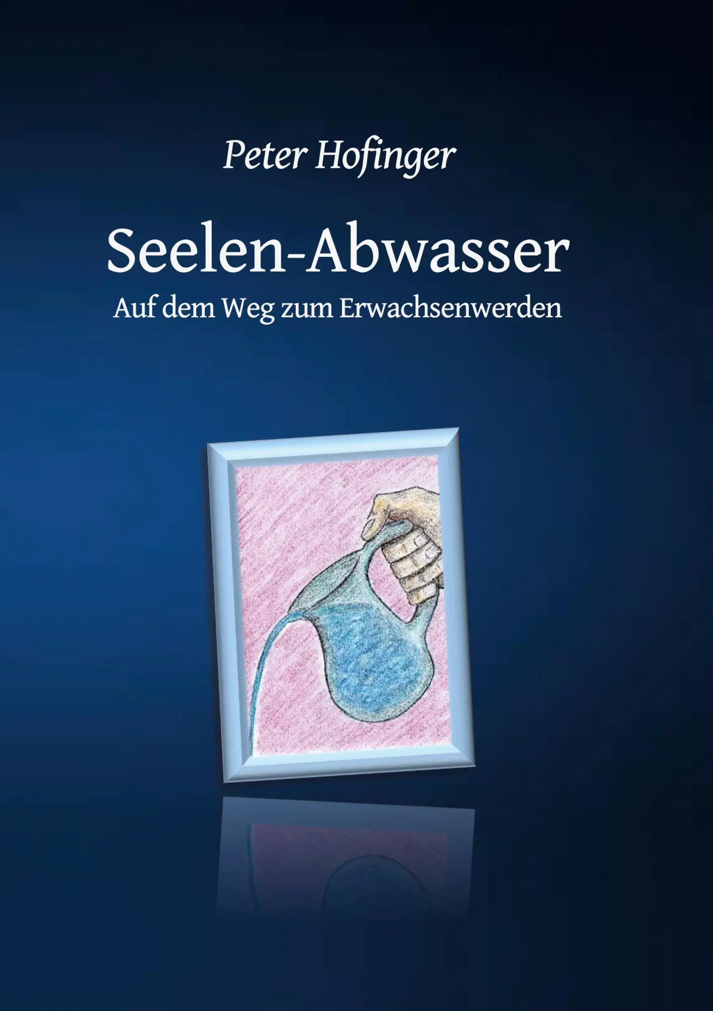 Cover: 9783748141419 | Seelen-Abwasser | Auf dem Weg zum Erwachsenwerden | Peter Hofinger