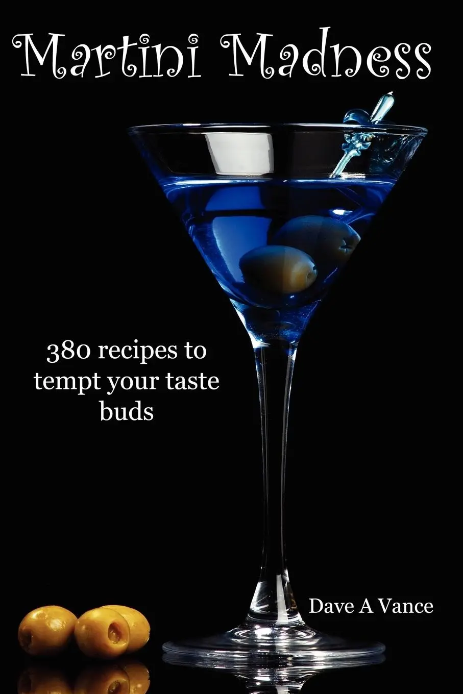 Cover: 9780557051519 | Martini Madness | 380 recipes to tempt your taste buds | Dave A Vance