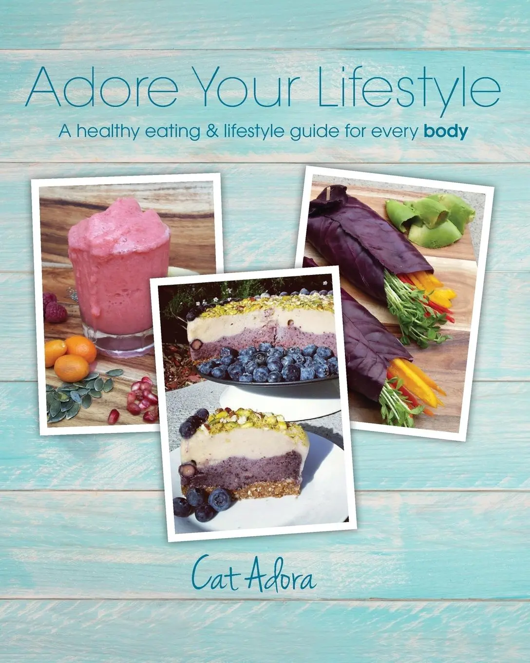 Cover: 9780994401519 | Adore Your Lifestyle - A healthy eating &amp; lifestyle guide for every...