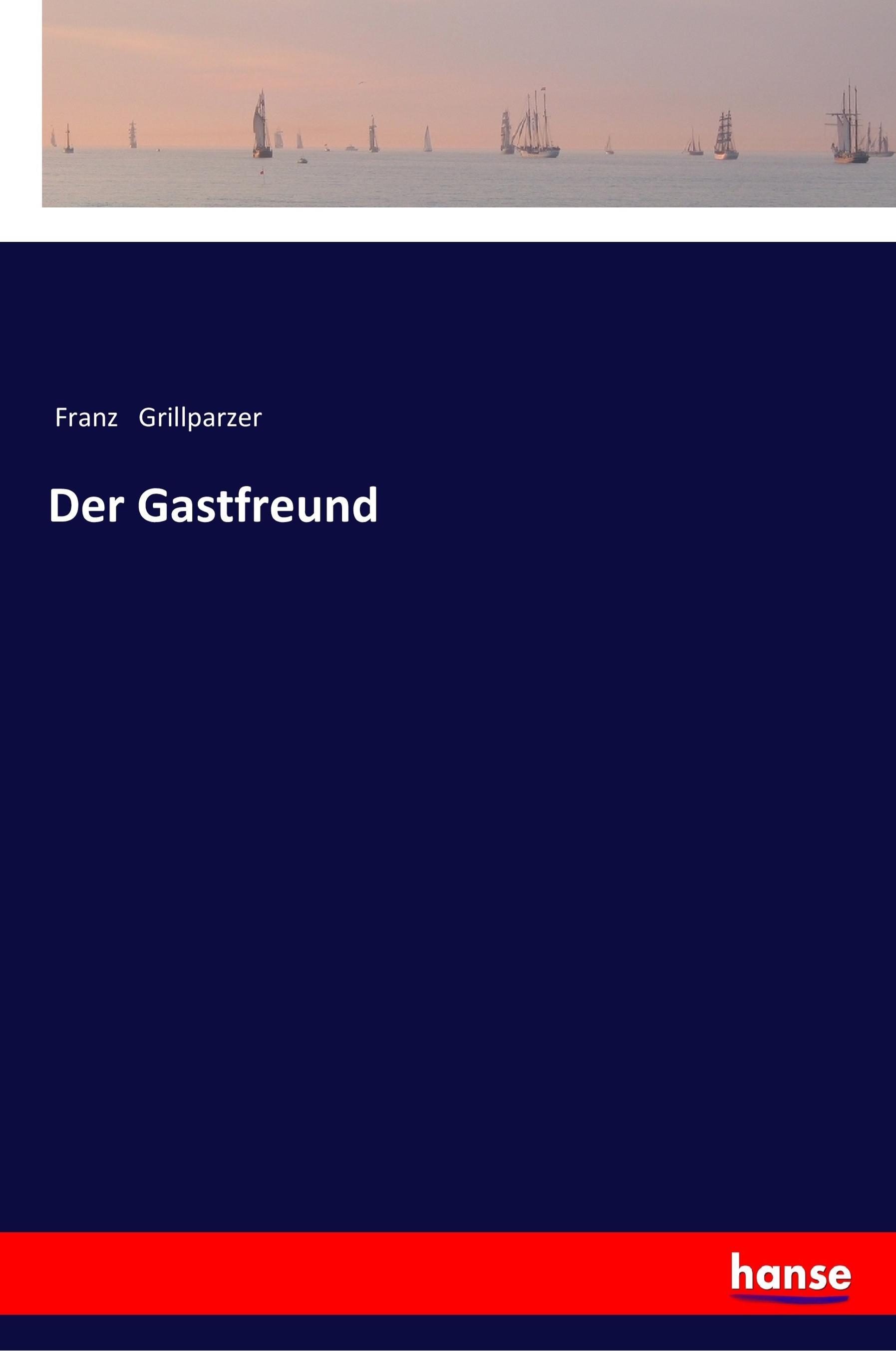 Der Gastfreund | Franz Grillparzer | Taschenbuch | Paperback | 40 S. | Deutsch | 2017 | hansebooks | EAN 9783337351519 - Grillparzer, Franz