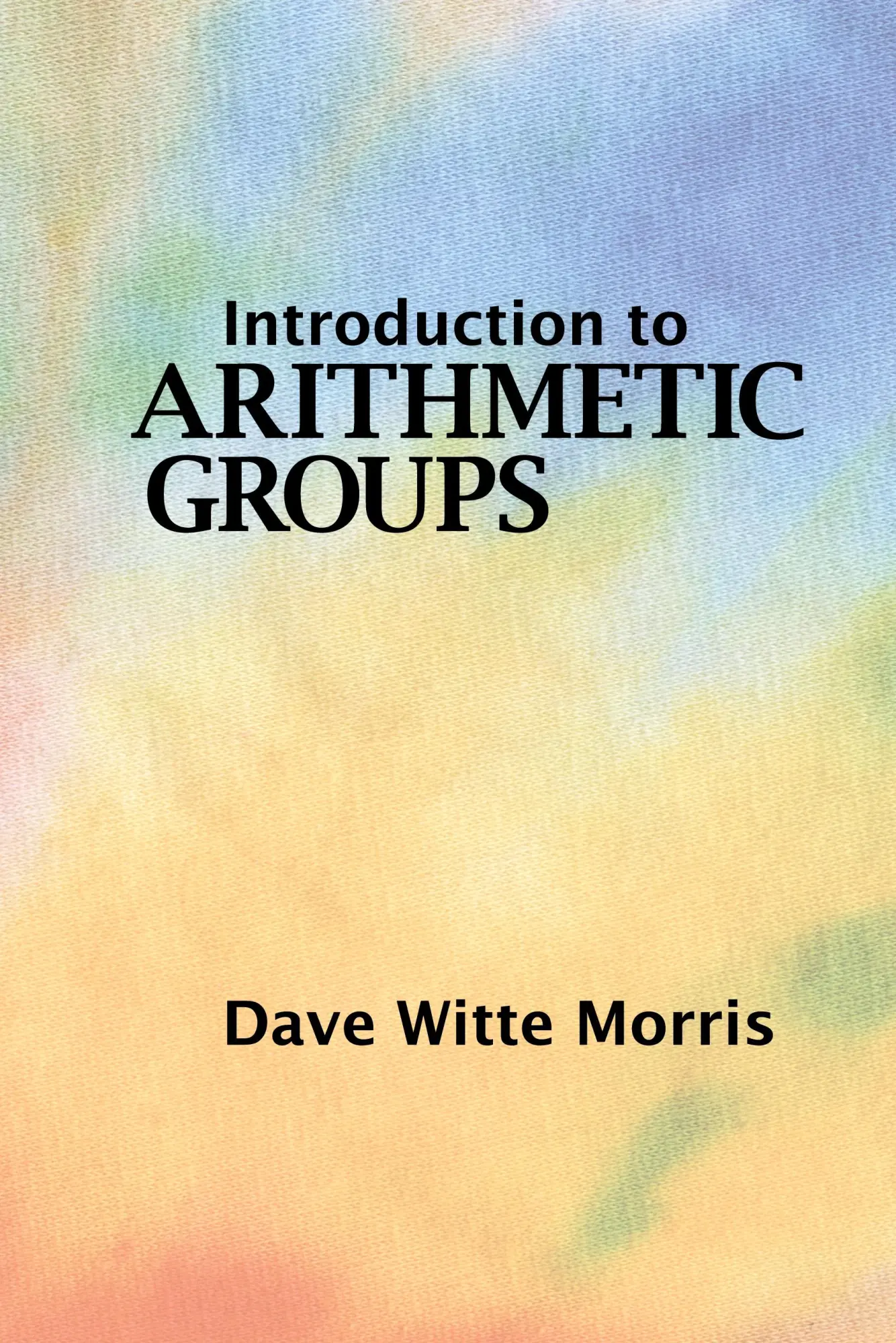 Cover: 9780986571619 | Introduction to Arithmetic Groups | Dave Witte Morris | Buch | 2015
