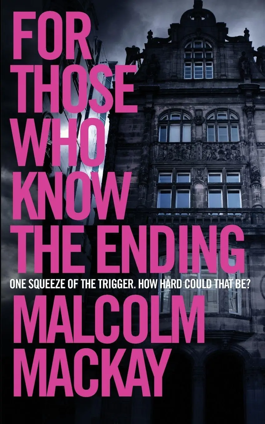 Cover: 9781447291619 | For Those Who Know the Ending | Malcolm Mackay | Taschenbuch | 2017