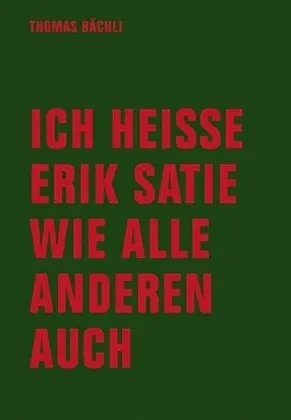 Cover: 9783957321619 | Ich heiße Erik Satie wie alle anderen auch | Tomas Bächli | Buch