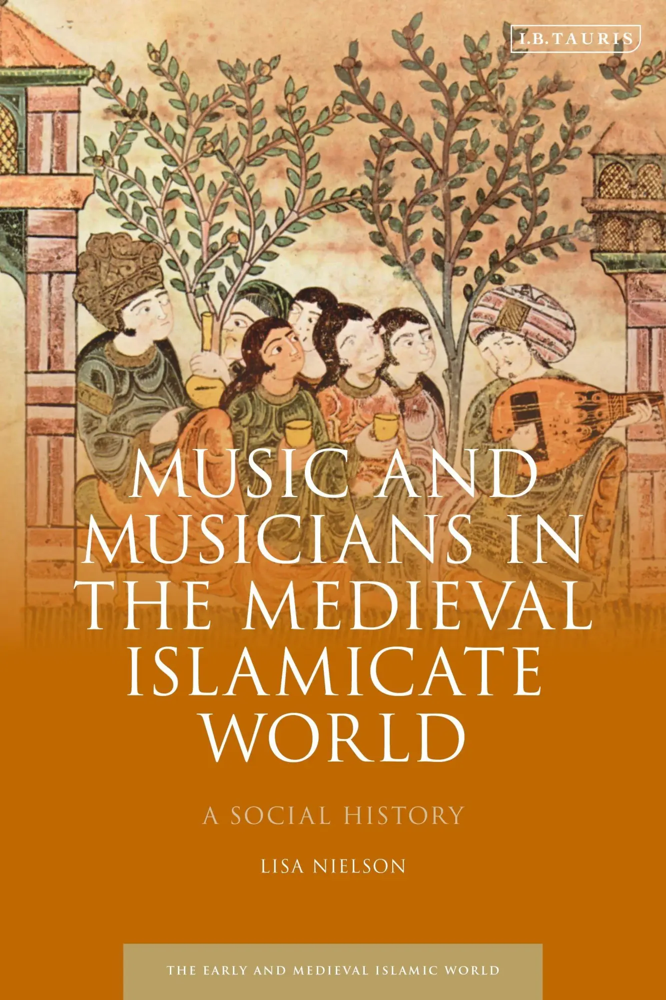 Cover: 9780755641819 | Music and Musicians in the Medieval Islamicate World | Lisa Nielson