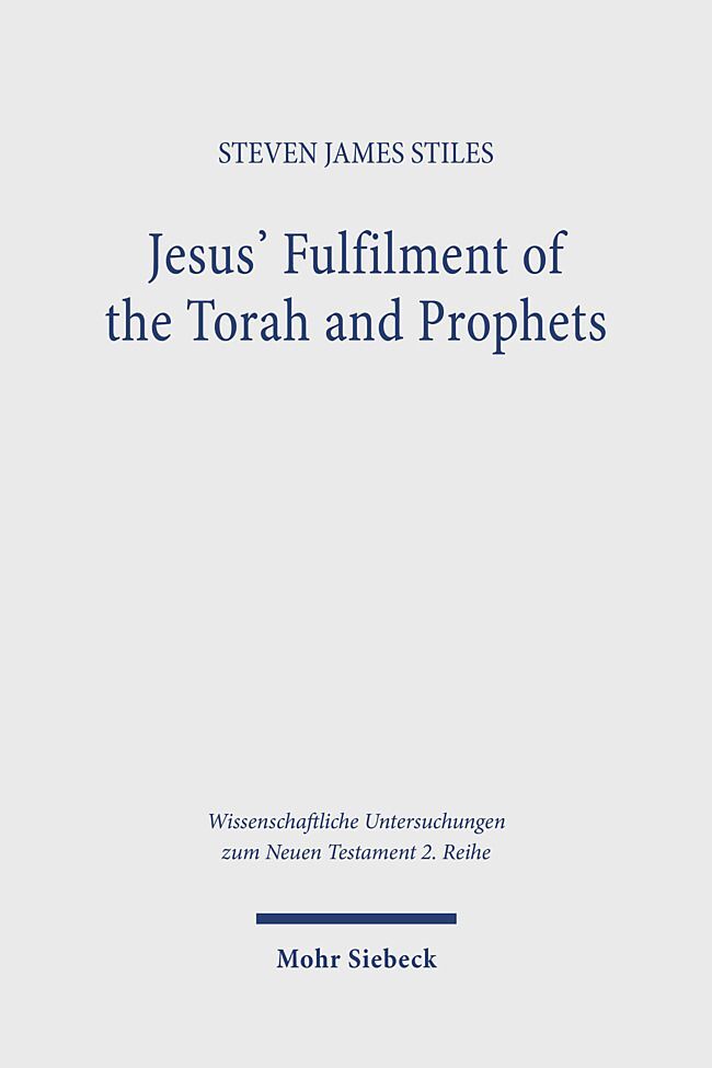 Cover: 9783161621819 | Jesus' Fulfilment of the Torah and Prophets | Steven James Stiles