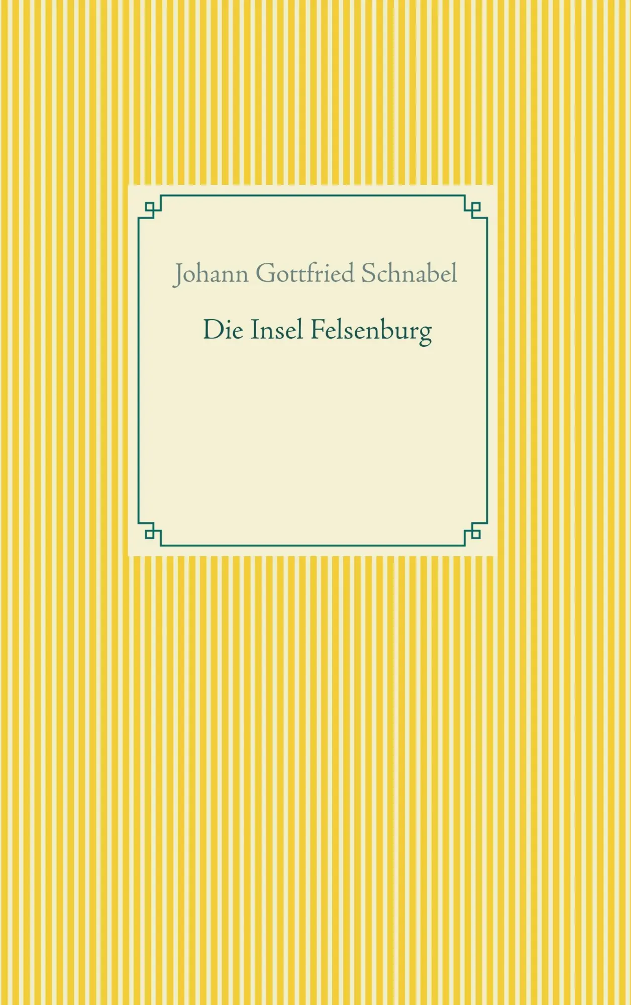 Cover: 9783751901819 | Die Insel Felsenburg | Johann Gottfried Schnabel | Taschenbuch | 2020