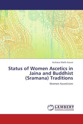 Status of Women Ascetics in Jaina and Buddhist (Sramana) Traditions | Women Asceticism | Archana Malik-Goure | Taschenbuch | Englisch | LAP Lambert Academic Publishing | EAN 9783847331919 - Malik-Goure, Archana