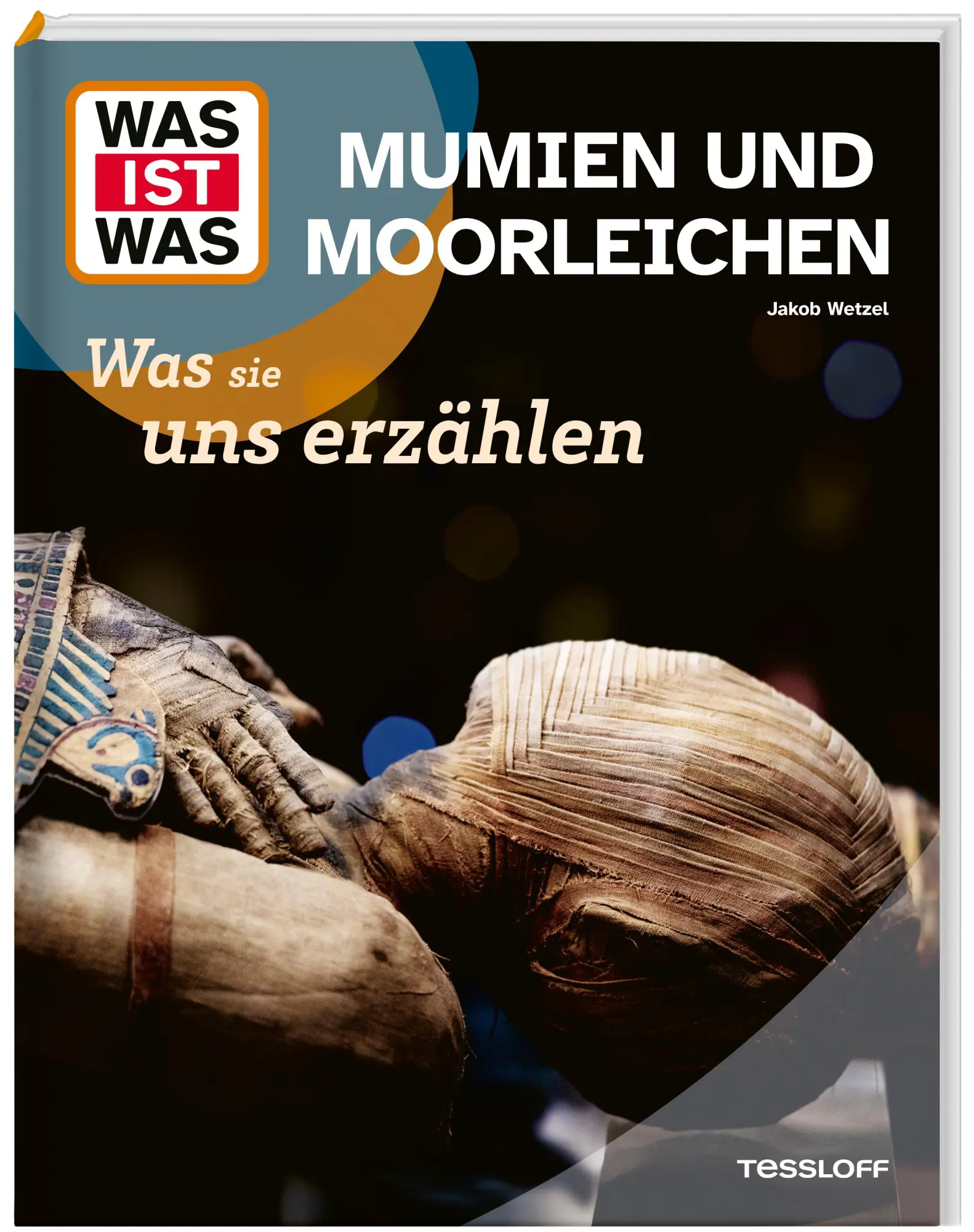 Cover: 9783788682019 | WAS IST WAS Mumien und Moorleichen. Was sie uns erzählen | Wetzel