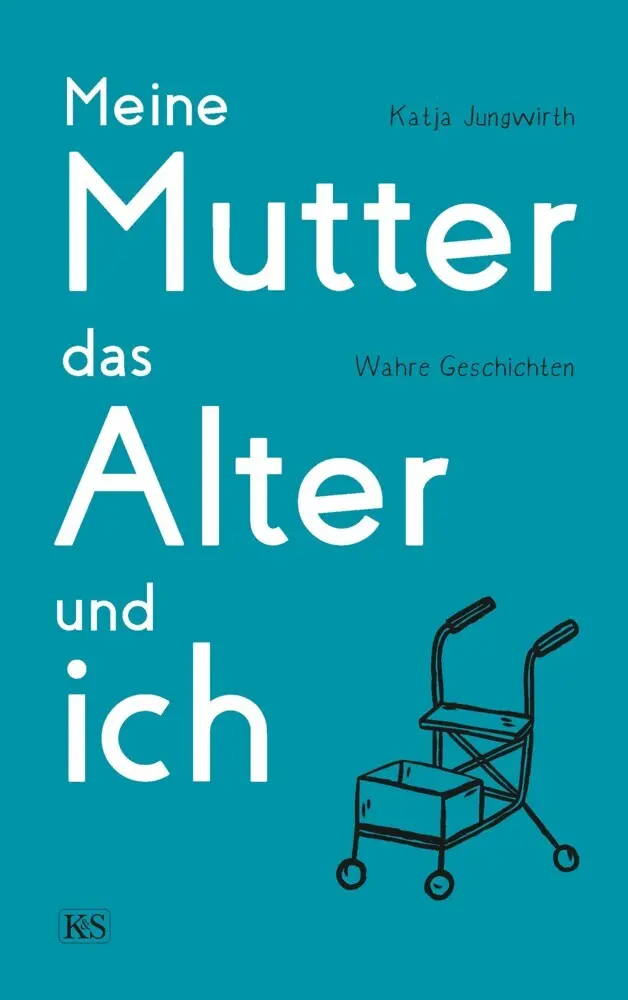 Meine Mutter das Alter und ich - Katja Jungwirth Gebunden