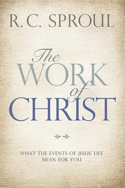 Cover: 9781434712219 | The Work of Christ | What the Events of Jesus' Life Mean for You