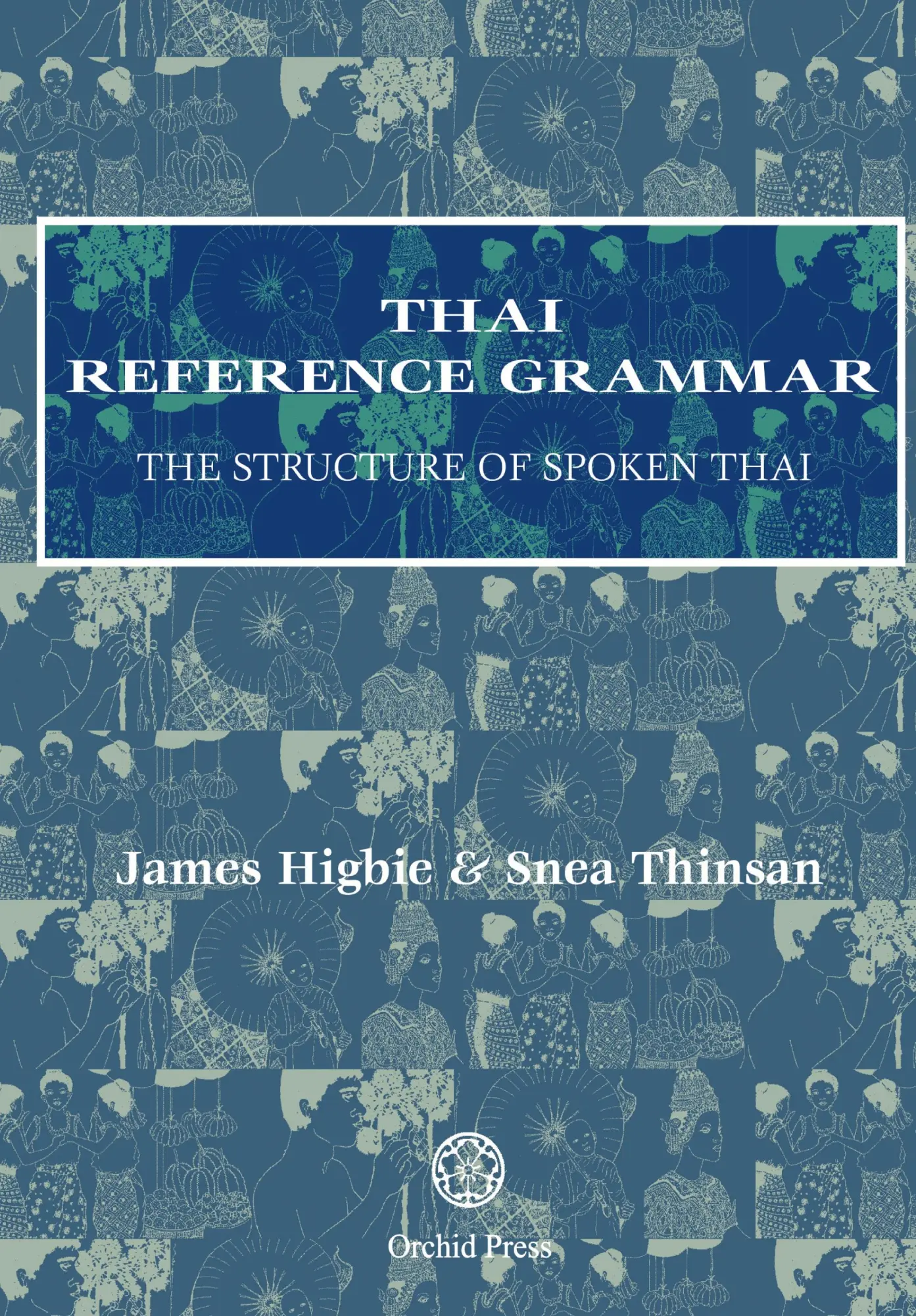 Cover: 9789745242319 | Thai Reference Grammar | The Structure of Spoken Thai | James Higbie