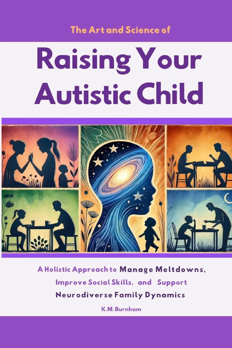 Cover: 9798991612319 | The Art and Science of Raising Your Autistic Child | K. M. Burnham