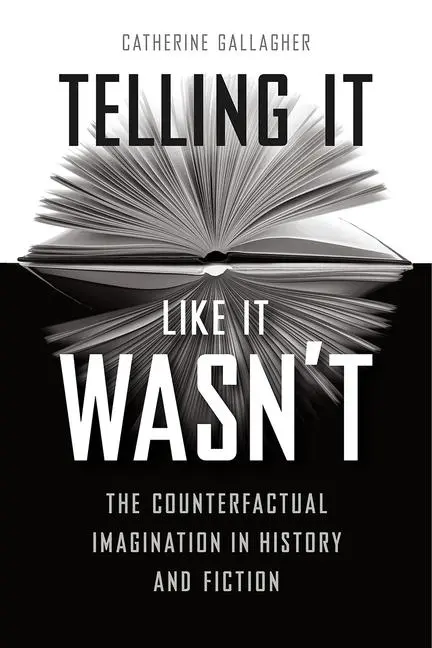 Cover: 9780226512419 | Telling It Like It Wasn't | Catherine Gallagher | Taschenbuch | 2018