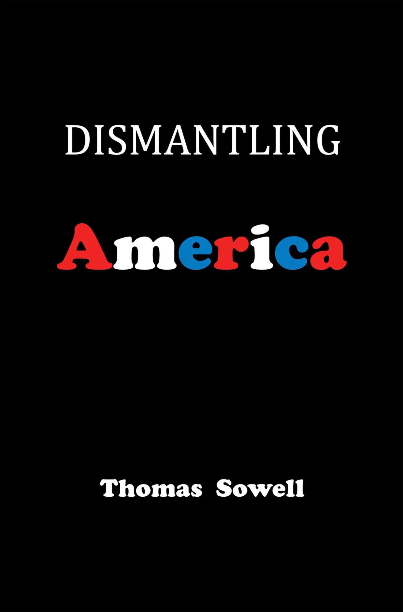 Cover: 9780465022519 | Dismantling America | And Other Controversial Essays | Thomas Sowell