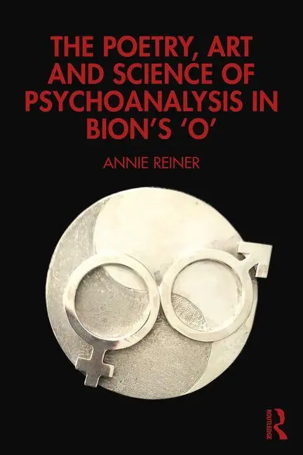Cover: 9781032742519 | The Poetry, Art and Science of Psychoanalysis in Bion's O | Reiner