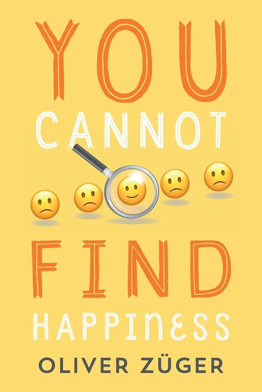 Cover: 9781669892519 | YOU CANNOT FIND HAPPINESS | Oliver Züger | Taschenbuch | Englisch