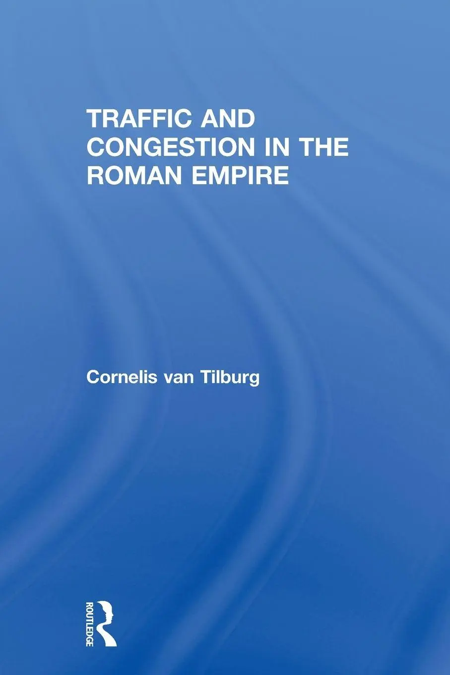 Cover: 9780415512619 | Traffic and Congestion in the Roman Empire | Cornelis van Tilburg