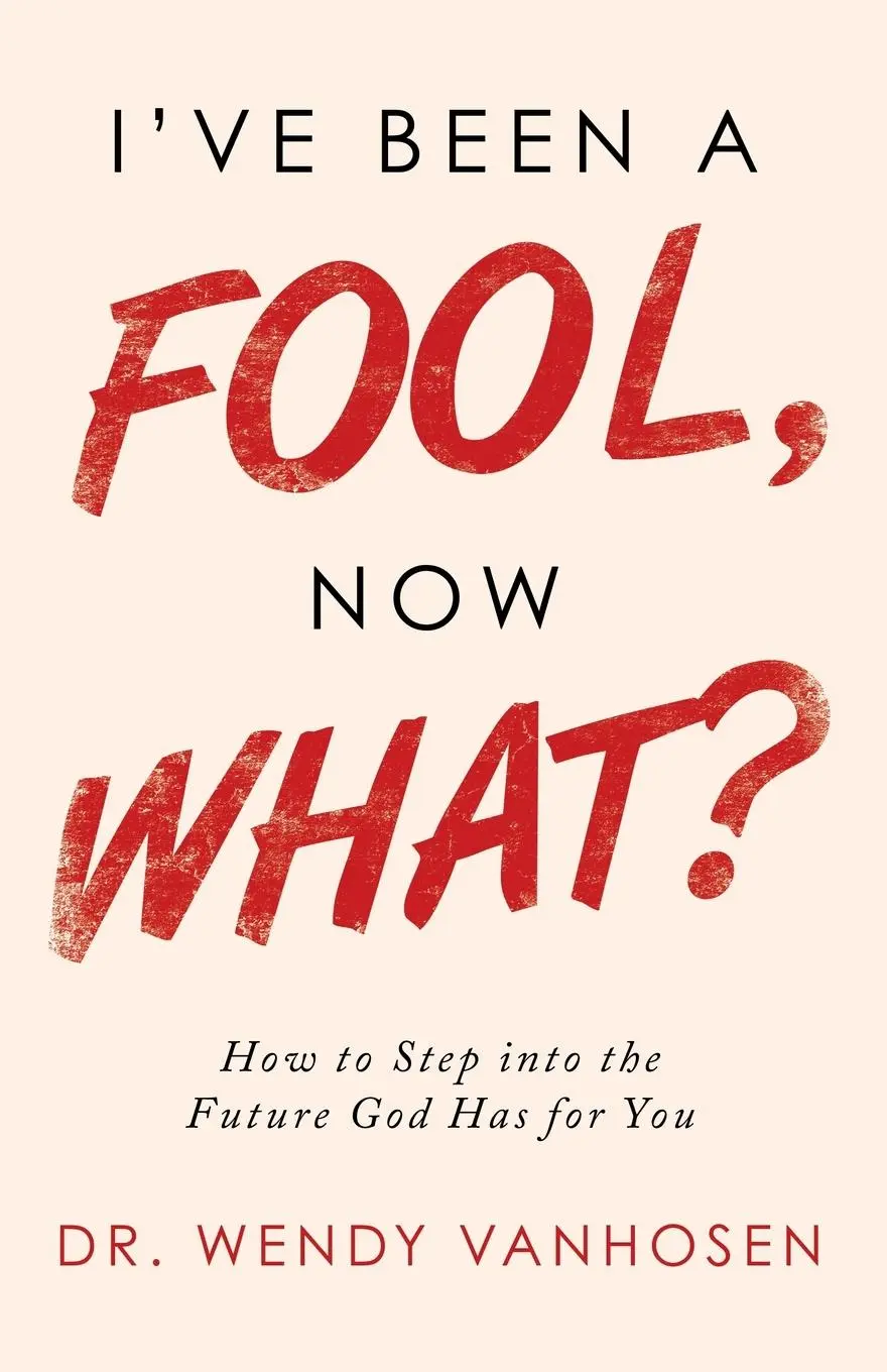 Cover: 9781664212619 | I'Ve Been a Fool, Now What? | Wendy Vanhosen | Taschenbuch | Englisch