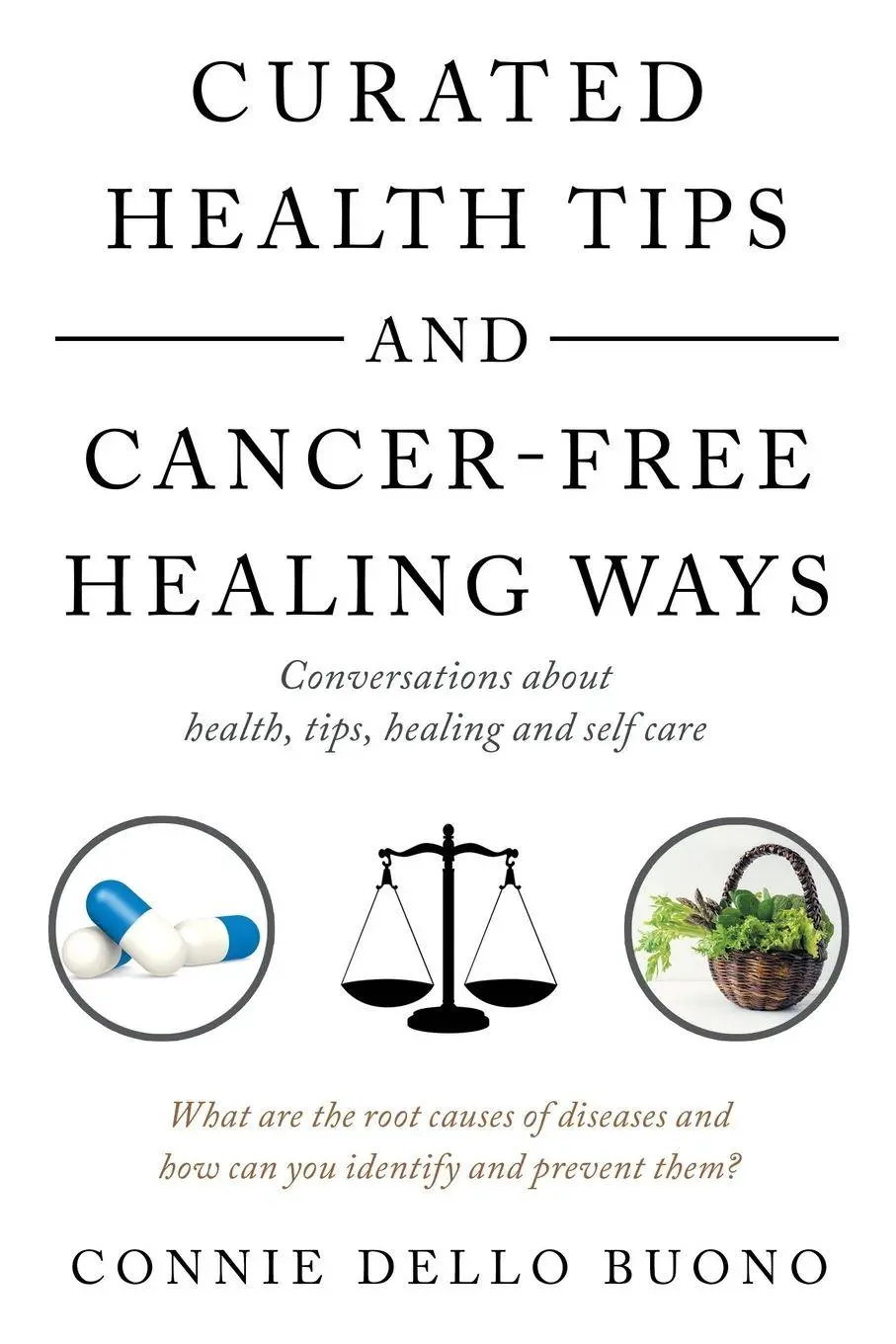 Cover: 9781982242619 | Curated Health Tips and Cancer-Free Healing Ways | Connie Dello Buono