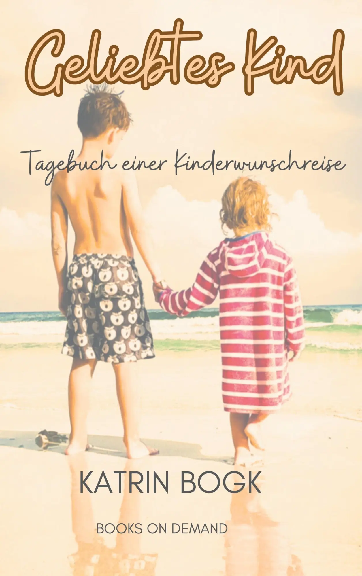 Cover: 9783757862619 | Geliebtes Kind | Tagebuch einer Kinderwunschreise | Katrin Bogk | Buch