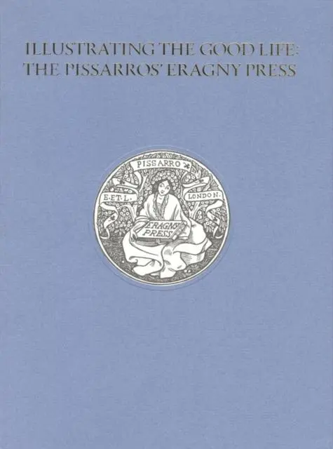 Cover: 9780910672719 | Illustrating the Good Life: The Pissarros' Eragny Press, 1894-1914