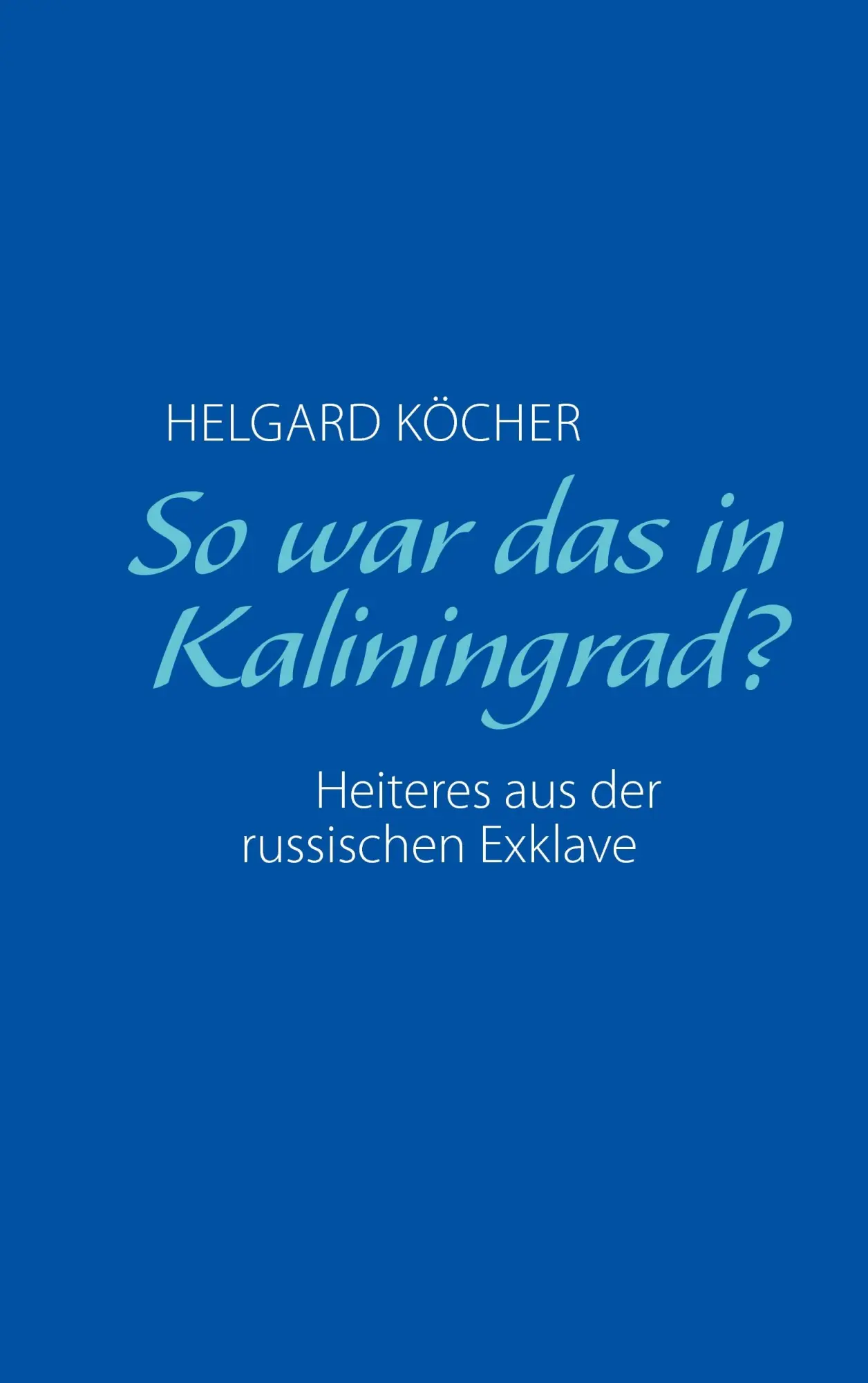 Cover: 9783837032819 | So war das in Kaliningrad? | Helgard Köcher | Taschenbuch | Paperback