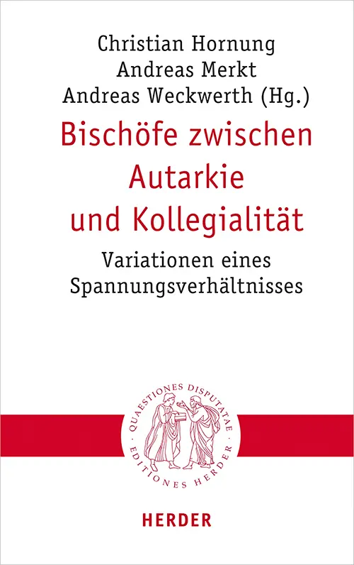 Cover: 9783451023019 | Bischöfe zwischen Autarkie und Kollegialität | Andreas Merkt (u. a.)