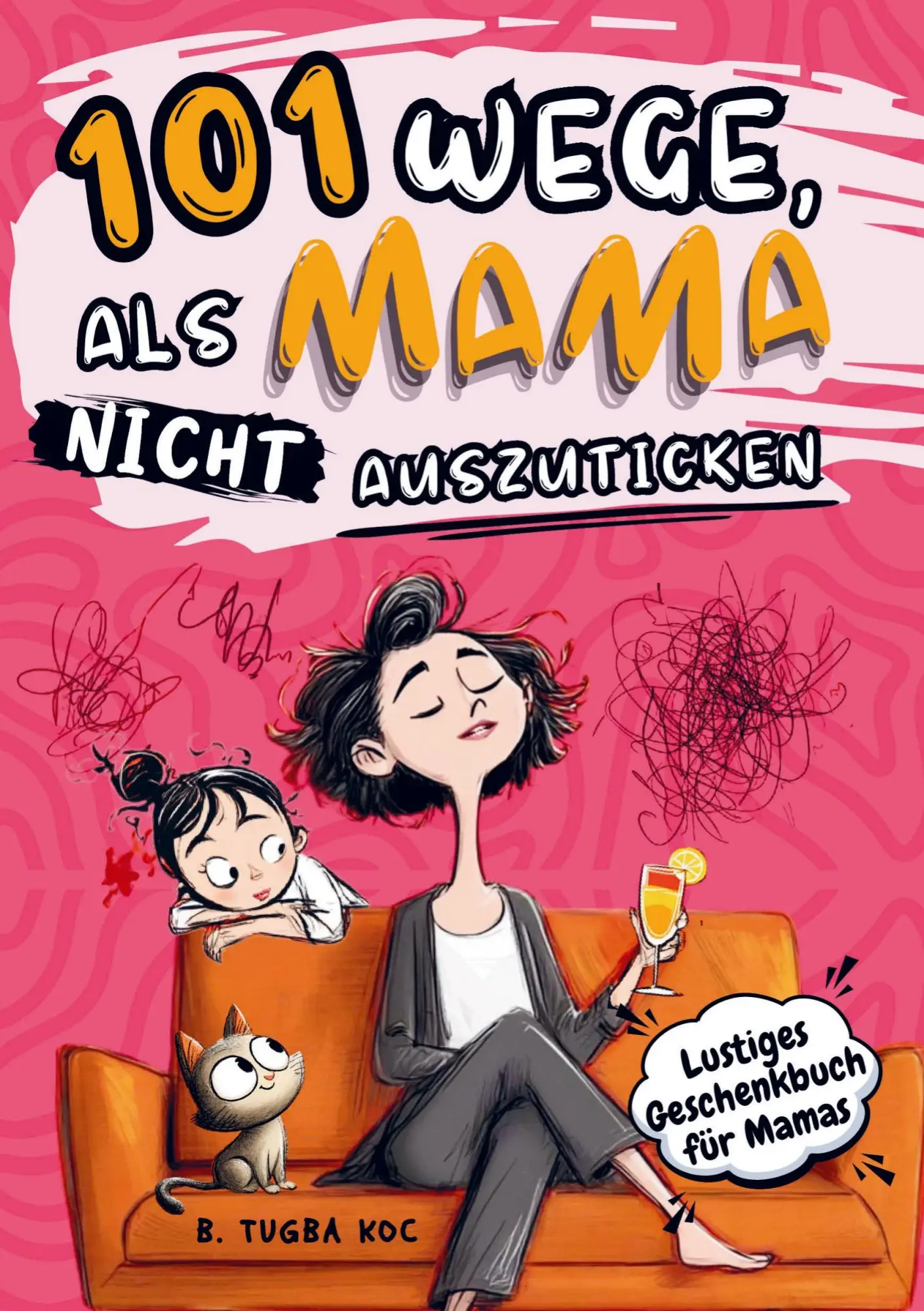 Cover: 9783912223019 | 101 Wege, als Mama nicht auszuticken | Büsra Tugba Koc | Taschenbuch