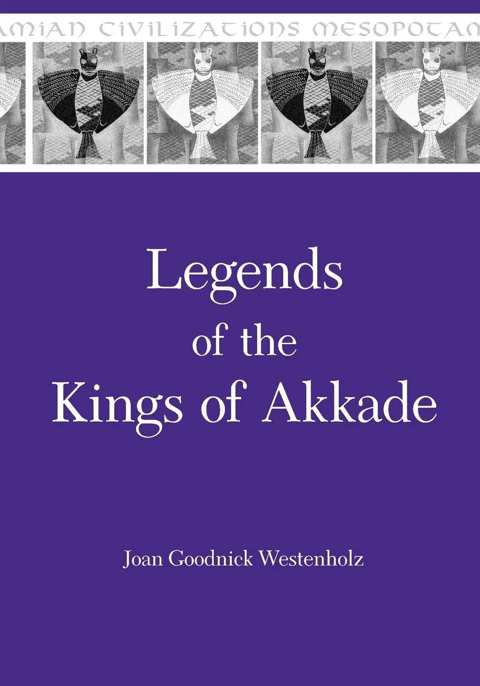 Cover: 9781575063119 | Legends of the Kings of Akkade | The Texts | Joan Goodnick Westenholz