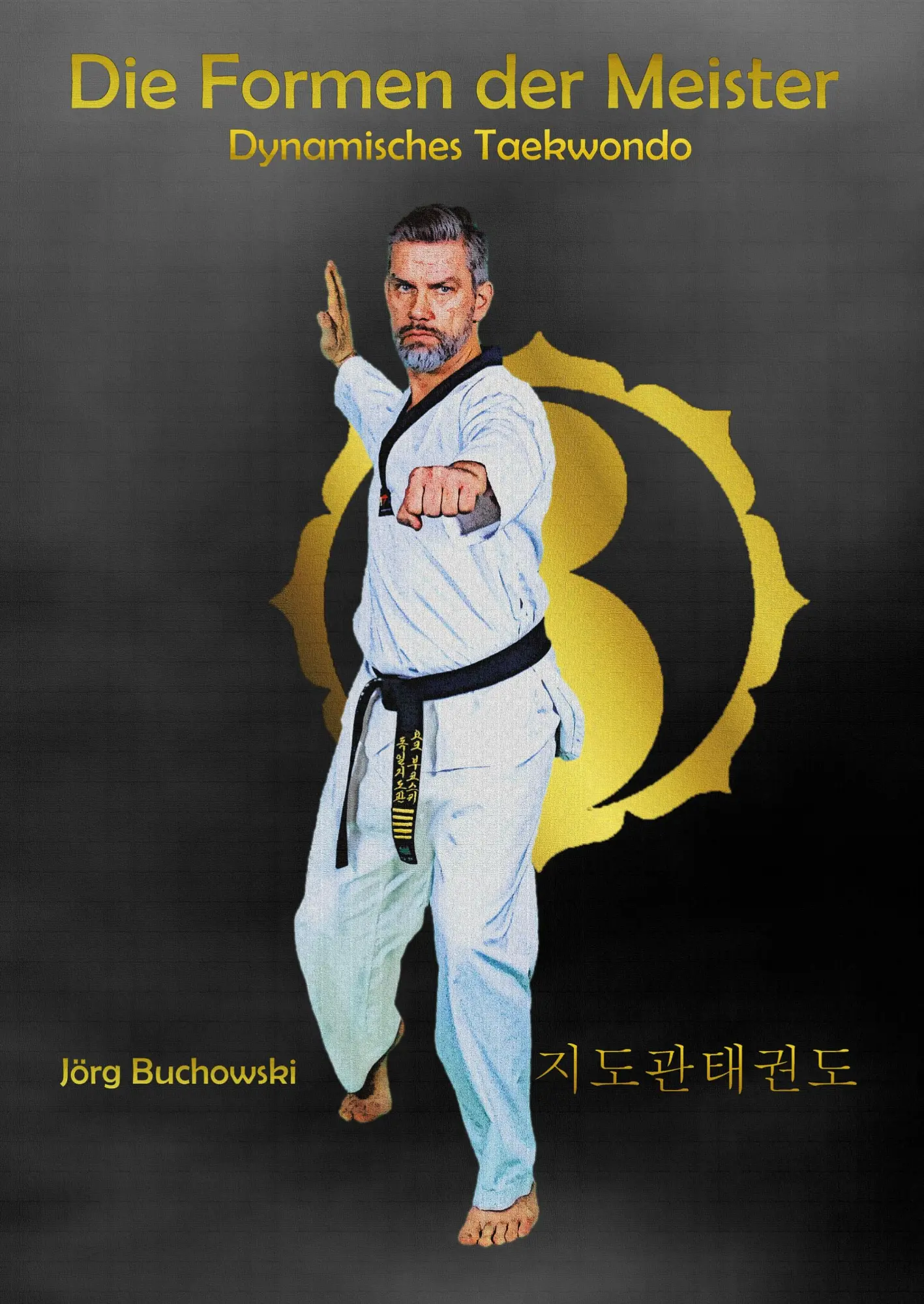 Cover: 9783000623219 | Die Formen der Meister | Dynamisches Taekwondo | Jörg Buchowski | Buch