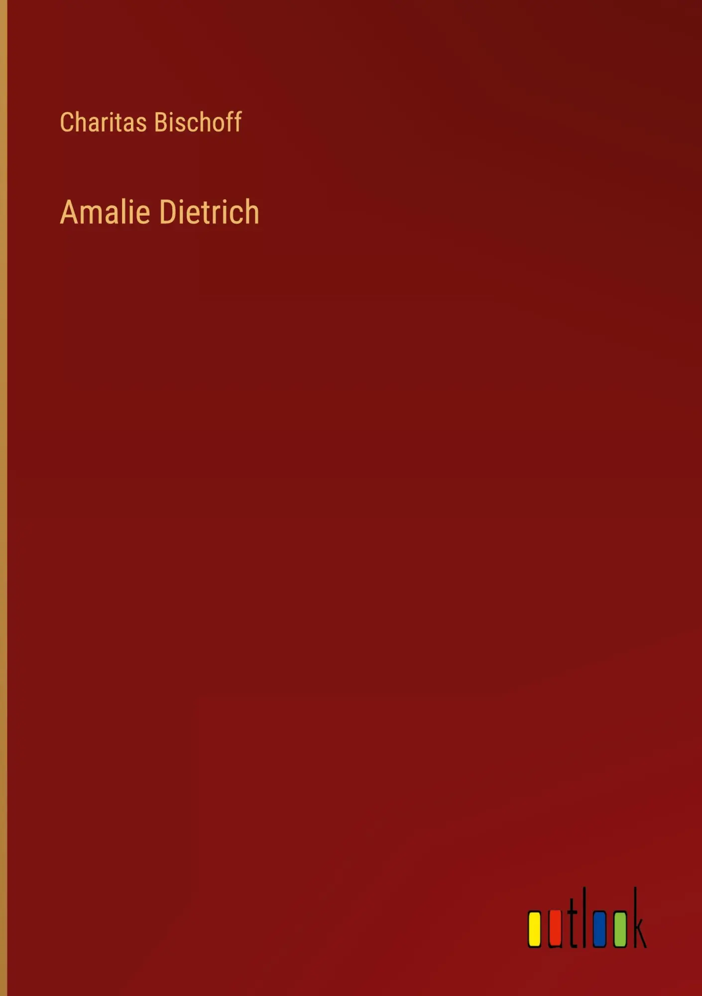 Cover: 9783368613419 | Amalie Dietrich | Charitas Bischoff | Buch | 468 S. | Deutsch | 2023