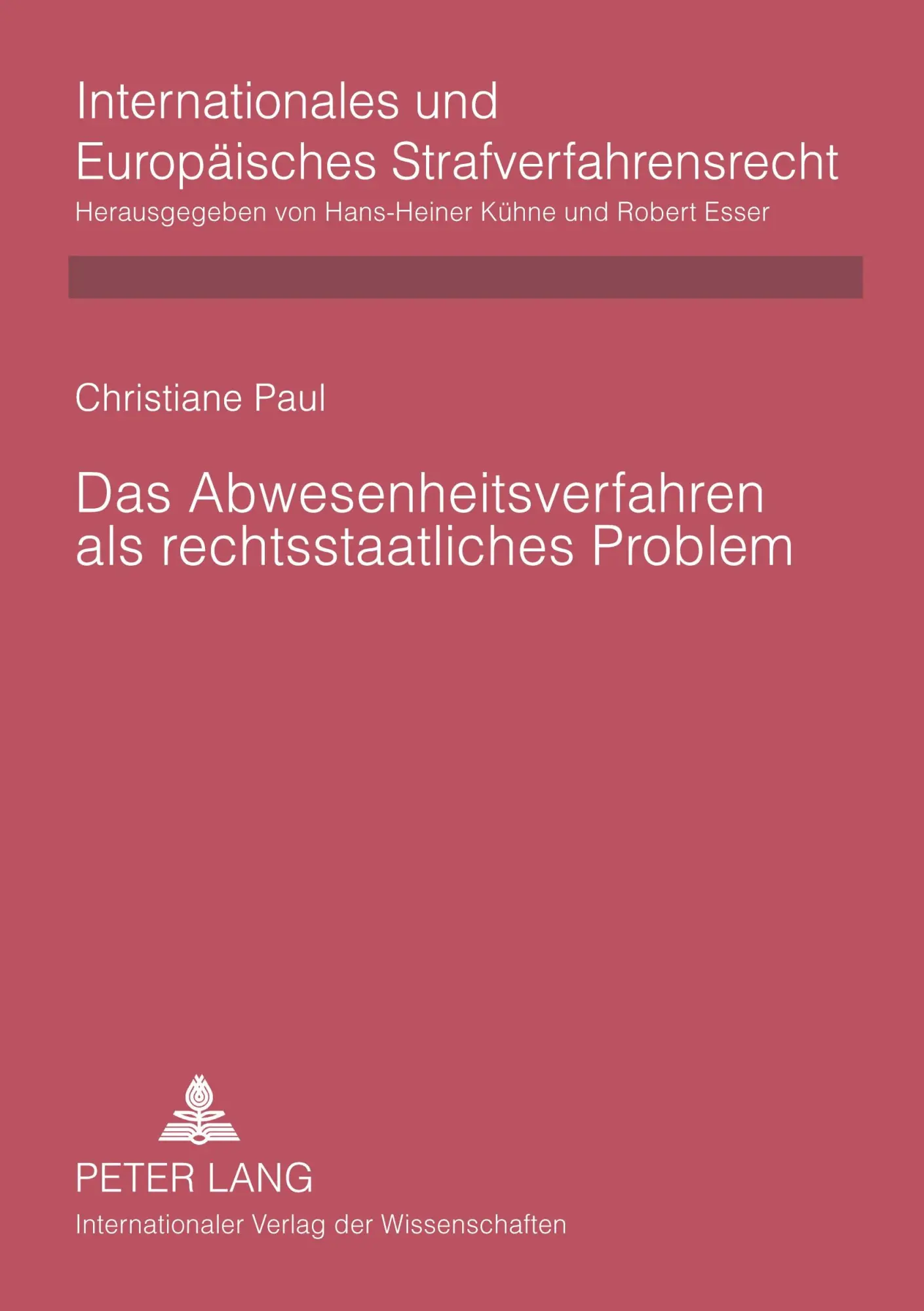 Das Abwesenheitsverfahren als rechtsstaatliches Problem: Rechtsvergleichende Untersuchung deutscher, englischer, französischer, niederländischer und ... und Europäisches Strafverfahrensrecht)